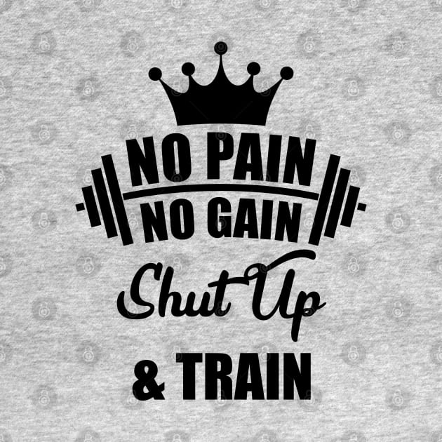 No Pain No Gain Shut Up & Train by Melanificent1